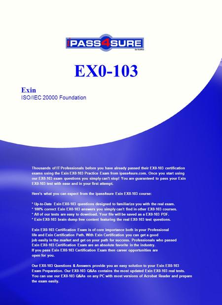 EX0-103 Exin ISO/IEC 20000 Foundation Thousands of IT Professionals before you have already passed their EX0-103 certification exams using the Exin EX0-103.
