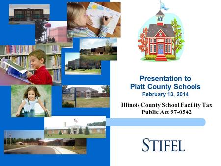 Illinois County School Facility Tax Public Act 97-0542 Presentation to Piatt County Schools February 13, 2014.