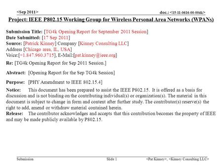 Doc.: Submission, Slide 1 Project: IEEE P802.15 Working Group for Wireless Personal Area Networks (WPANs) Submission Title: [TG4k Opening Report for September.