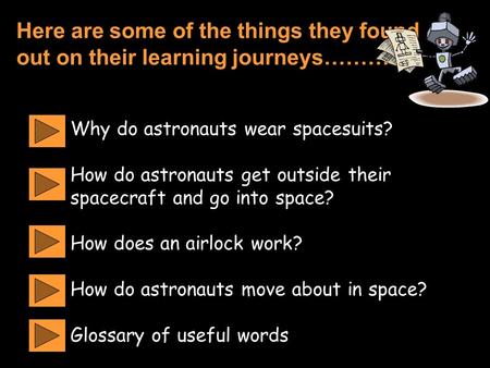 Why do astronauts wear spacesuits? How do astronauts get outside their spacecraft and go into space? How does an airlock work? How do astronauts move about.