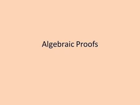 Algebraic Proofs. 1.X + 5 = 19 2. - 5 - 5 3.X = 14 1.Given 2.- Prop. = 3.Simplify Statement Reason.