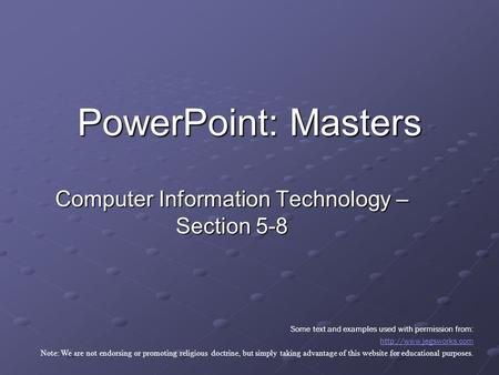 Computer Information Technology – Section 5-8 PowerPoint: Masters Some text and examples used with permission from:  Note: We are.
