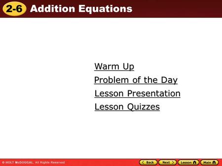 2-6 Addition Equations Warm Up Warm Up Lesson Presentation Lesson Presentation Problem of the Day Problem of the Day Lesson Quizzes Lesson Quizzes.