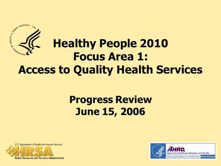 Healthy People 2010 Focus Area 1: Access to Quality Health Services Progress Review June 15, 2006.