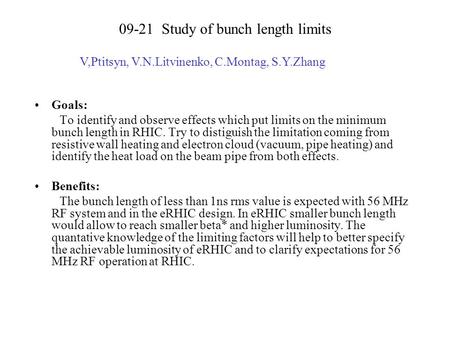 09-21 Study of bunch length limits Goals: To identify and observe effects which put limits on the minimum bunch length in RHIC. Try to distiguish the limitation.
