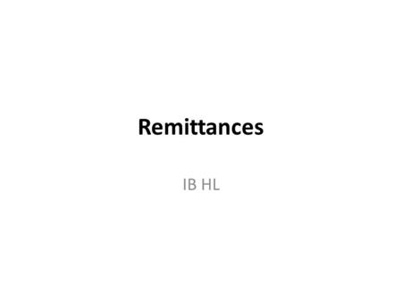 Remittances IB HL. Financial Flows South Asia receives the most remittances. Mainly in India, Pakistan, and Bangladesh. In these countries the value of.