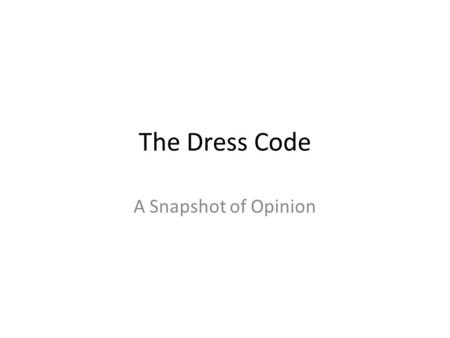 The Dress Code A Snapshot of Opinion. The Premise Dress codes are a hot topic in schools Many people are pro-uniforms -They feel this promotes acceptance.