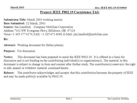 Doc.: IEEE 802.19-03/009r0 Submission March 2003 Jim Lansford, MobilianSlide 1 Project: IEEE P802.19 Coexistence TAG Submission Title: March 2003 working.