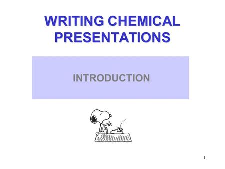 1 WRITING CHEMICAL PRESENTATIONS THE INTRODUCTION INTRODUCTION.