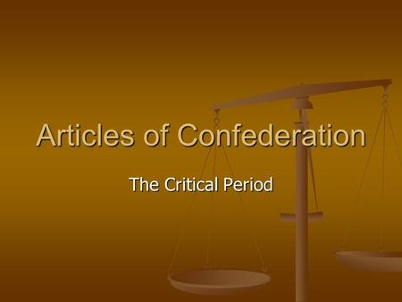 Articles of Confederation The Critical Period. Articles of Confederation A result of the Second Continental Congress A result of the Second Continental.
