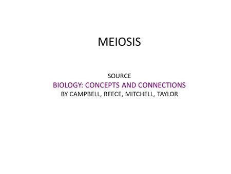 MEIOSIS SOURCE BIOLOGY: CONCEPTS AND CONNECTIONS BY CAMPBELL, REECE, MITCHELL, TAYLOR.