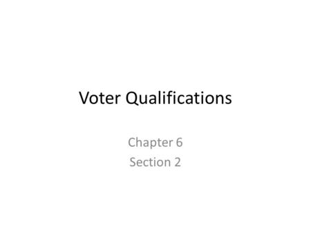 Voter Qualifications Chapter 6 Section 2. Key Terms Alien Transient Registration Purge Poll Books Literacy.