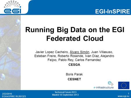 Www.egi.eu EGI-InSPIRE RI-261323 EGI-InSPIRE www.egi.eu EGI-InSPIRE RI-261323 Running Big Data on the EGI Federated Cloud Javier Lopez Cacheiro, Álvaro.