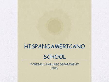 HISPANOAMERICANO SCHOOL FOREIGN LANGUAGE DEPARTMENT 2015.