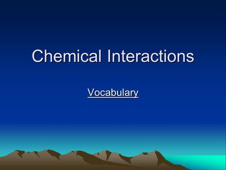 Chemical Interactions Vocabulary. Investigation #1 Substances.