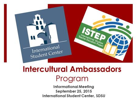 Intercultural Ambassadors Program Informational Meeting September 25, 2015 International Student Center, SDSU.