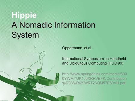 Hippie A Nomadic Information System Oppermann, et al. International Symposium on Handheld and Ubiquitous Computing (HUC 99)