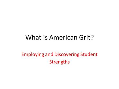 What is American Grit? Employing and Discovering Student Strengths.