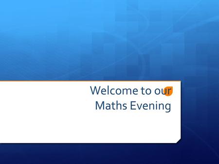 Welcome to our Maths Evening. Aims for this evening  A reminder of the definition of ‘mastery’.  Update on our approach to the new mathematics curriculum.