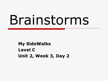 Brainstorms My SideWalks Level C Unit 2, Week 3, Day 2.