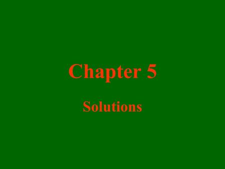 Chapter 5 Solutions. What would happen if you put sand in a test tube of water? The sand would fall to the bottom of the test tube and never dissolve.