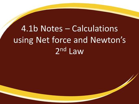 4.1b Notes – Calculations using Net force and Newton’s 2 nd Law.