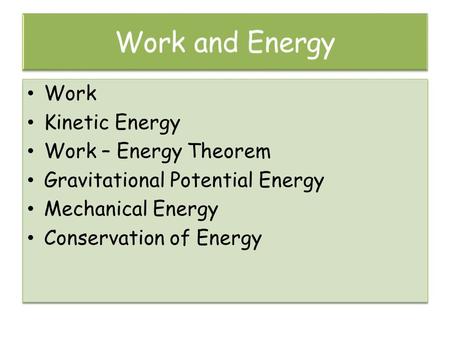 Work Kinetic Energy Work – Energy Theorem Gravitational Potential Energy Mechanical Energy Conservation of Energy Work Kinetic Energy Work – Energy Theorem.