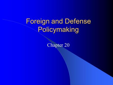 Foreign and Defense Policymaking Chapter 20. American Foreign Policy: Instruments, Actors, and Policymakers Instruments of Foreign Policy – Three types.