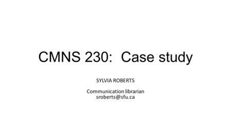 CMNS 230: Case study SYLVIA ROBERTS Communication librarian