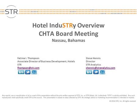 Hotel InduSTRy Overview CHTA Board Meeting Nassau, Bahamas Fatima I. Thompson Steve Hennis Associate Director of Business Development, Hotels Director.