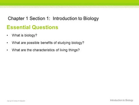 Essential Questions What is biology? What are possible benefits of studying biology? What are the characteristics of living things? Introduction to Biology.
