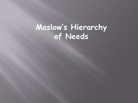 Maslow’s Hierarchy of Needs. MASLOW ARRANGED THE NEEDS OF HUMAN BEINGS INTO A HIERARCHY. He argued that lower order needs must be satisfied before people.