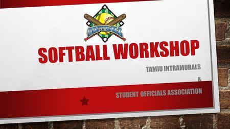 SOFTBALL WORKSHOP TAMIU INTRAMURALS & STUDENT OFFICIALS ASSOCIATION.