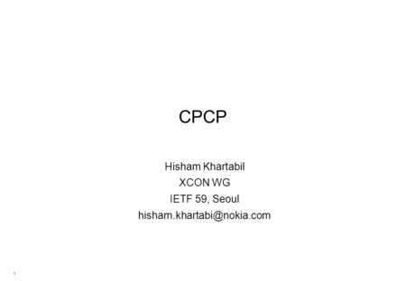 1 CPCP Hisham Khartabil XCON WG IETF 59, Seoul