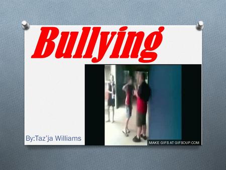 Bullying By:Taz’ja Williams. What is bullying ? O aggressive behavior among school aged children that involves a real or perceived power imbalance.