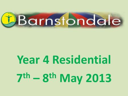 Year 4 Residential 7 th – 8 th May 2013. An adventure and activity centre based in Storeton Lane, Barnston. Set in 15 acres of countryside. Only 20 minutes.