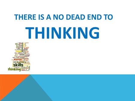 THERE IS A NO DEAD END TO THINKING. Who Are We? rr.