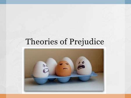 Theories of Prejudice. Gordon Allport  The human mind must think with the aid of categories…Once formed, categories are the basis for normal prejudgment.
