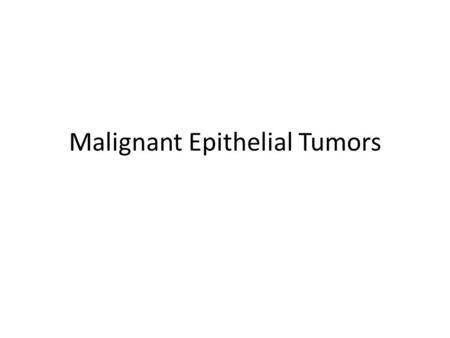 Malignant Epithelial Tumors