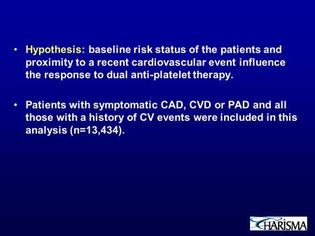 Hypothesis: baseline risk status of the patients and proximity to a recent cardiovascular event influence the response to dual anti-platelet therapy. Patients.
