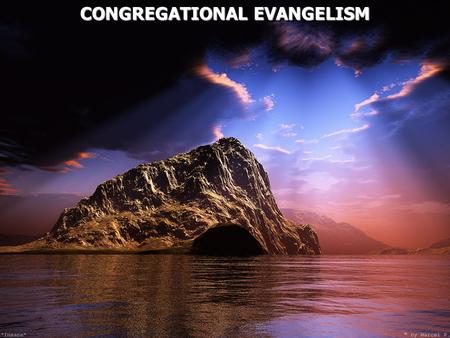 CONGREGATIONAL EVANGELISM CONGREGATIONAL EVANGELISM.