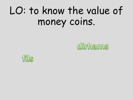 LO: to know the value of money coins.. 25 fils LO: to know the value of money coins.
