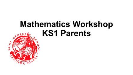 Mathematics Workshop KS1 Parents. Aims New curriculum for mathematics at KS1, which is now in line with EYFS Calculating Strategies Mental calculation.