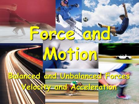 Balanced and Unbalanced Forces Velocity and Acceleration