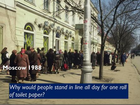 Why would people stand in line all day for one roll of toilet paper? Moscow 1988.