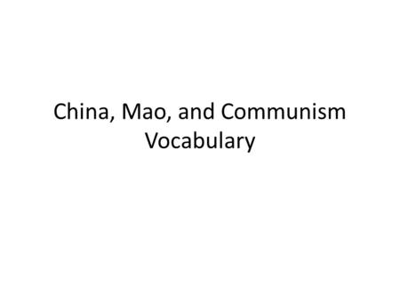 China, Mao, and Communism Vocabulary. Qing Dynasty The last dynasty in China that collapsed from both internal and external factors.
