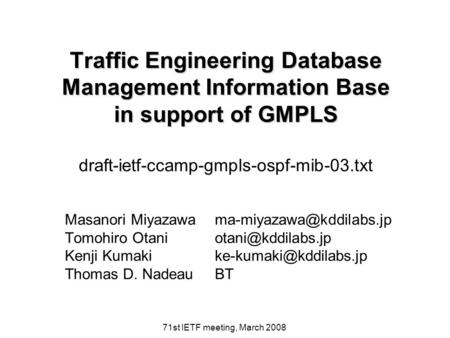71st IETF meeting, March 2008 Traffic Engineering Database Management Information Base in support of GMPLS Traffic Engineering Database Management Information.