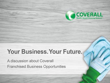 Www.coverall.com.  About Coverall  Our Unique Cleaning Program  Start Up –Making the Investment –Training and Tools –Servicing Your Customers  Day-to-Day.