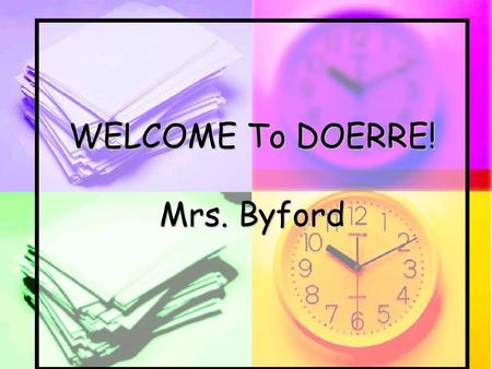 WELCOME To DOERRE! Mrs. Byford About myself?? My Girls!! What do I teach?? 7 th Grade 7 th PreAP.