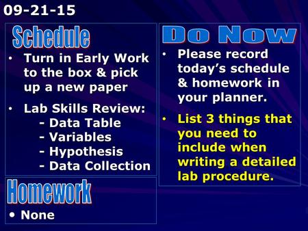 Turn in Early Work to the box & pick up a new paper Turn in Early Work to the box & pick up a new paper Lab Skills Review: - Data Table - Variables - Hypothesis.